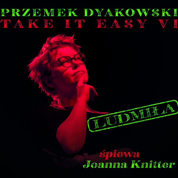 Przemek Dyakowski Take it Easy VI - "LUDMIŁA"